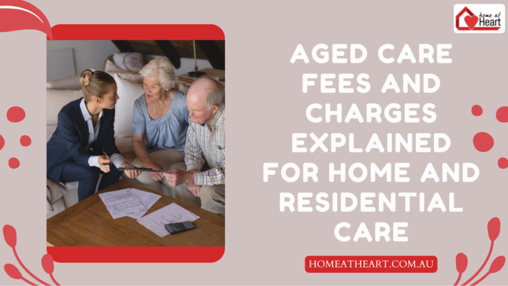 Aged Care Fees and Charges Explained for Home and Residential Care